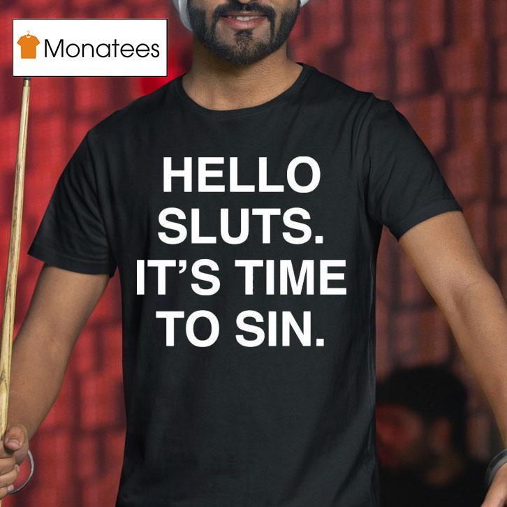 Hello Sluts It S Time To Sin T Shirt Hello Sluts It S Time To Sin T Shirt