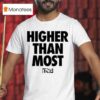 Higher Than Most Undrafted T Shirt