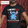 I Am Not Fat God Gave Me Airbags Cause I M Precious Stitch T Shirt