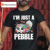 I M Just Pebble Funny Cute Dandy Pebble T Shirt