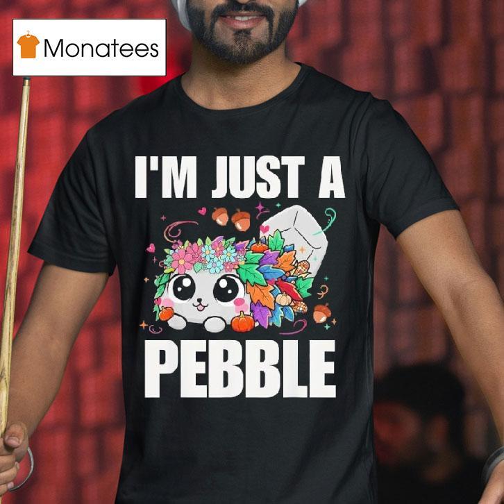 I M Just Pebble Funny Cute Dandy Pebble T Shirt I M Just Pebble Funny Cute Dandy Pebble T Shirt