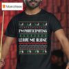 I M Participating Leave Me Alone Ugly Christmas T Shirt