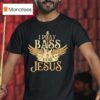 I Play Bass For Jesus T Shirt