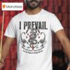 I Prevail Into Hell You Can Drag Me Through The Fire Scorpions Sword T Shirt