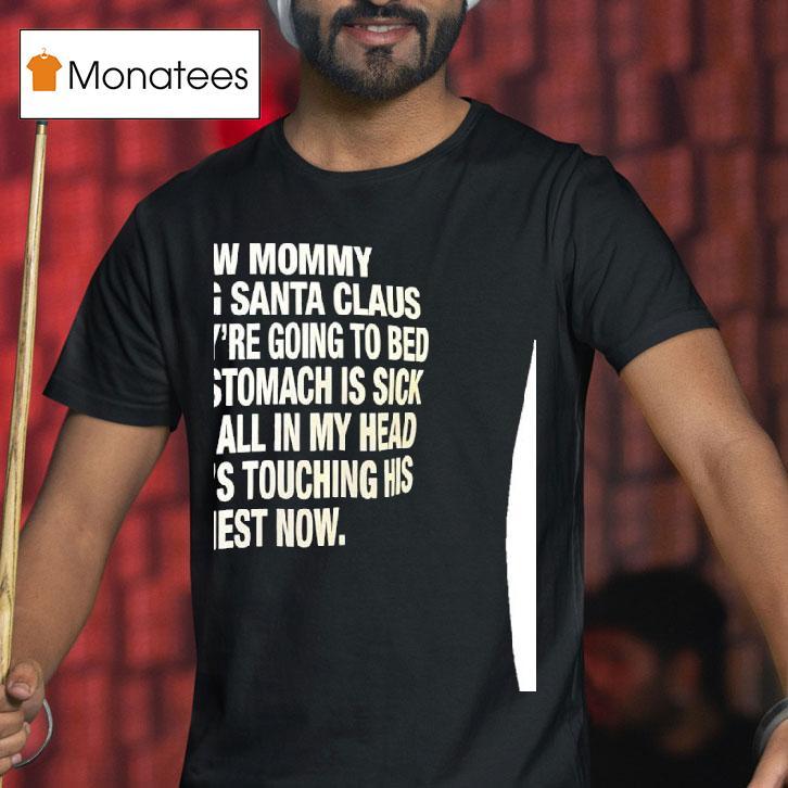 I Saw Mommy Kissing Santa Claus Now They Re Going To Bed Abd My Stomach Is Sick T Shirt I Saw Mommy Kissing Santa Claus Now They Re Going To Bed Abd My Stomach Is Sick T Shirt
