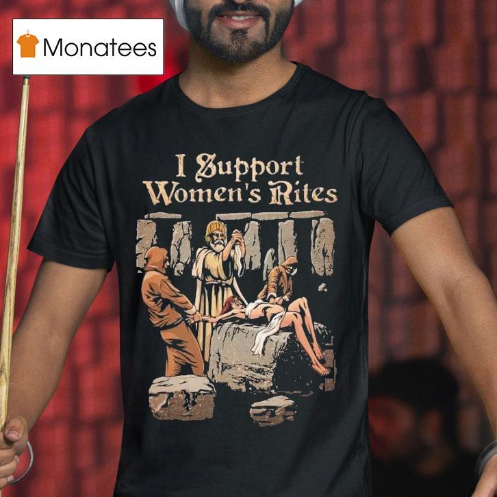 I Support Women S Rites T Shirt I Support Women S Rites T Shirt