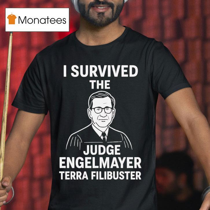 I Survived The Judge Engelmayer Terra Filibuster Graphic T Shirt I Survived The Judge Engelmayer Terra Filibuster Graphic T Shirt