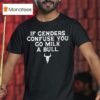 If Genders Confuse You Go Milk A Bull Joke T Shirt