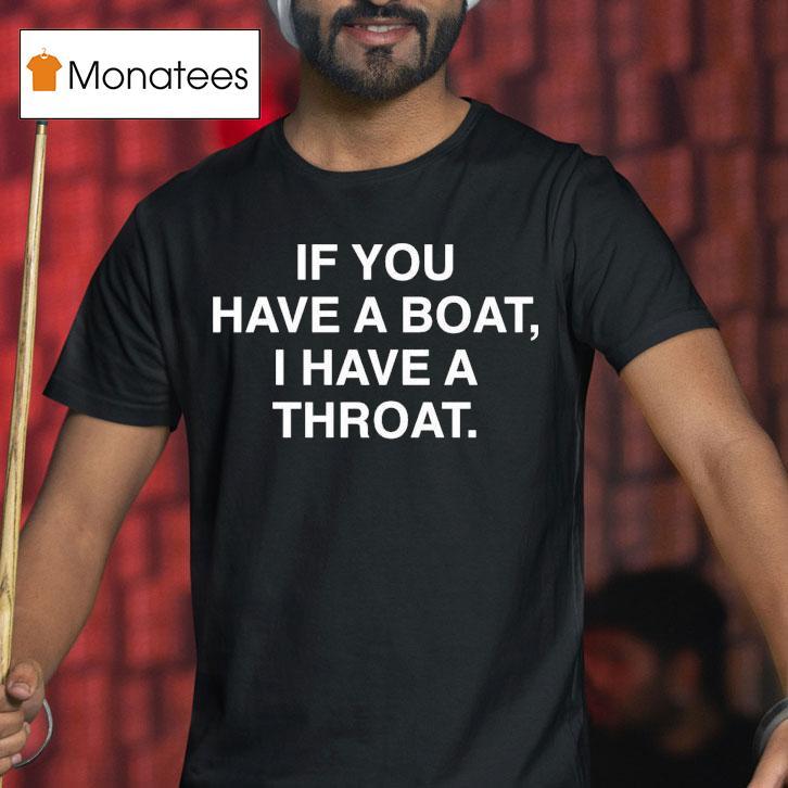 If You Have A Boat I Have A Throa T Shirt If You Have A Boat I Have A Throa T Shirt