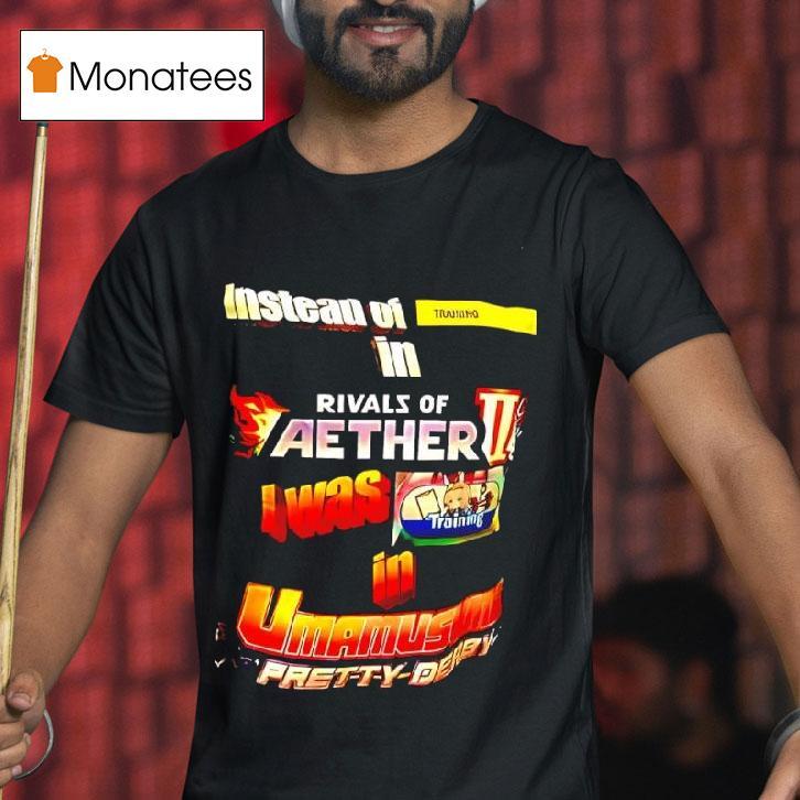 Instead Of Training In Rivals Of Aether I Was In Uma Musume Pretty Derby T Shirt Instead Of Training In Rivals Of Aether I Was In Uma Musume Pretty Derby T Shirt