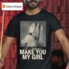 Isabel Larosa I Wanna Make You My Girl T Shirt