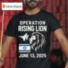 Israel Military Strike To Iran Operation Rising Lion T Shirt