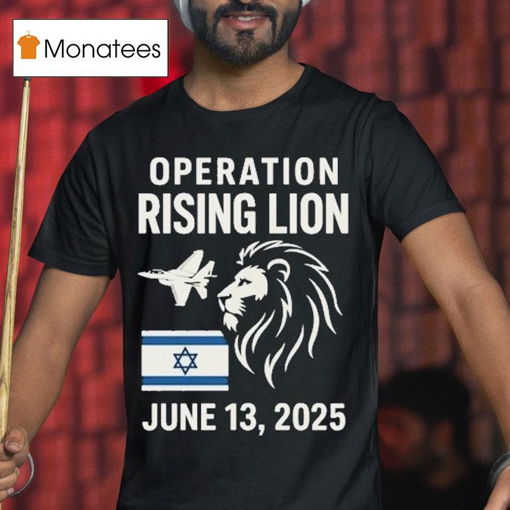 Israel Military Strike To Iran Operation Rising Lion T Shirt Israel Military Strike To Iran Operation Rising Lion T Shirt