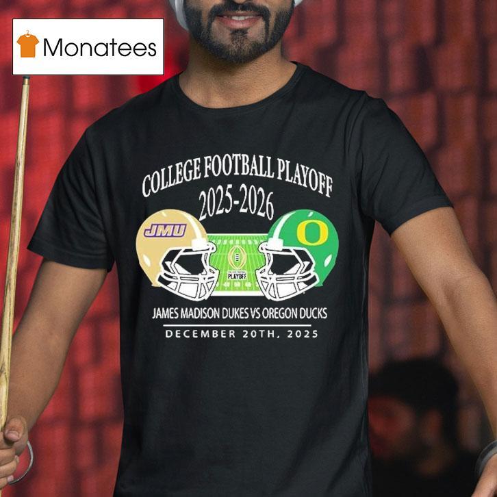 James Madison Dukes Vs Oregon Ducks College Football Playoff Matchup Helmet At Autzen Stadium In Eugene Oregon On December T Shirt James Madison Dukes Vs Oregon Ducks College Football Playoff Matchup Helmet At Autzen Stadium In Eugene Oregon On December T Shirt
