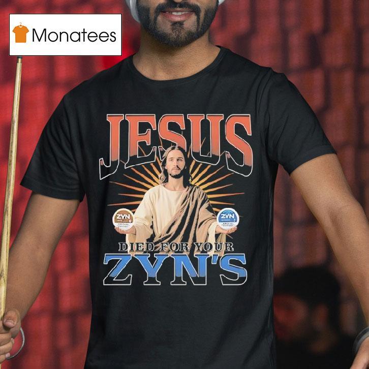 Jesus Died For Your Zyns Graphic T Shirt Jesus Died For Your Zyns Graphic T Shirt