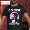 Jo Calderone Owes Me Child Suppor T Shirt