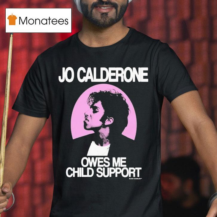 Jo Calderone Owes Me Child Suppor T Shirt Jo Calderone Owes Me Child Suppor T Shirt