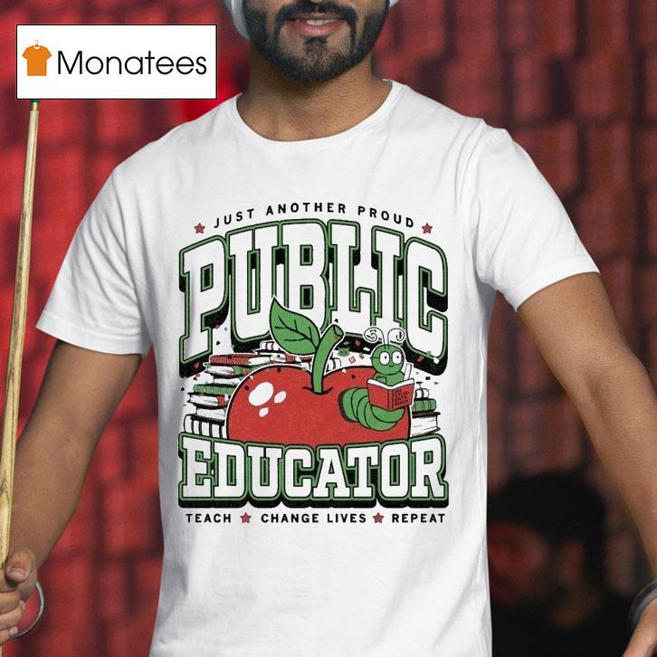 Just Another Proud Public Educator Teach Change Lives Repeat Apple Worm T Shirt Just Another Proud Public Educator Teach Change Lives Repeat Apple Worm T Shirt
