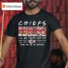 Kansas City Chiefs I Ll Be There For You Thank You For The Memories Signatures T Shirt