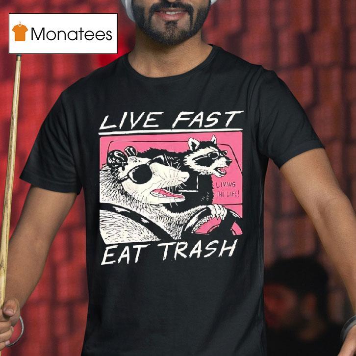 Live Fast Eat Trash Opossum Raccoon T Shirt Live Fast Eat Trash Opossum Raccoon T Shirt