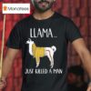 Llama Just Killed A Man Funny T Shirt
