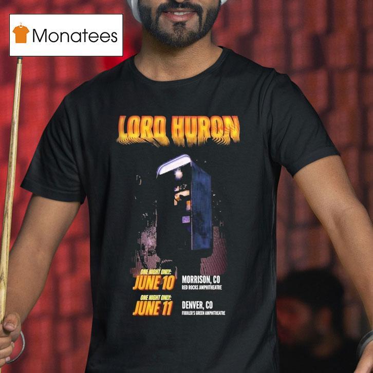 Lord Huron Colorado Shows In Morrison At Red Rocks Amphitheatre On June And Denver At Fiddler S Green Amphitheatre On June T Shirt Lord Huron Colorado Shows In Morrison At Red Rocks Amphitheatre On June And Denver At Fiddler S Green Amphitheatre On June T Shirt