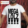 Mega Lolz T Shirt