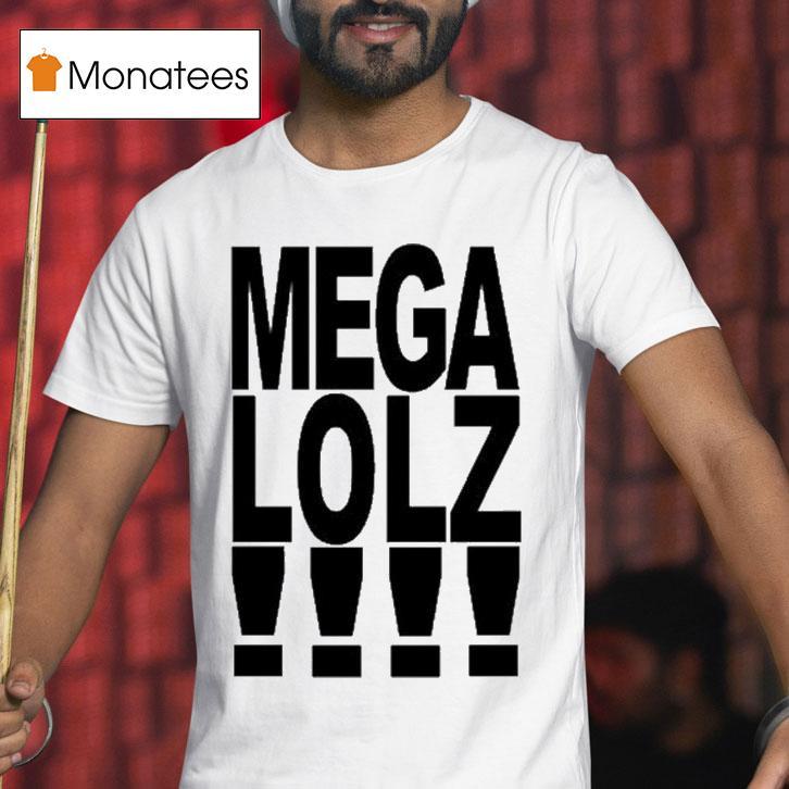 Mega Lolz T Shirt Mega Lolz T Shirt