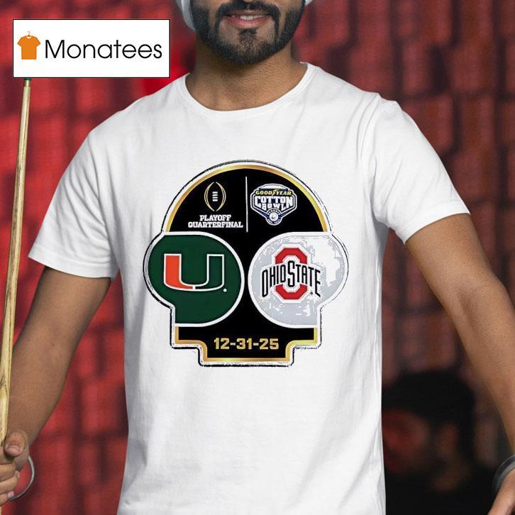 Miami Vs Ohio State Playoff Quarterfinal Goodyear Cotton Bowl T Shirt Miami Vs Ohio State Playoff Quarterfinal Goodyear Cotton Bowl T Shirt