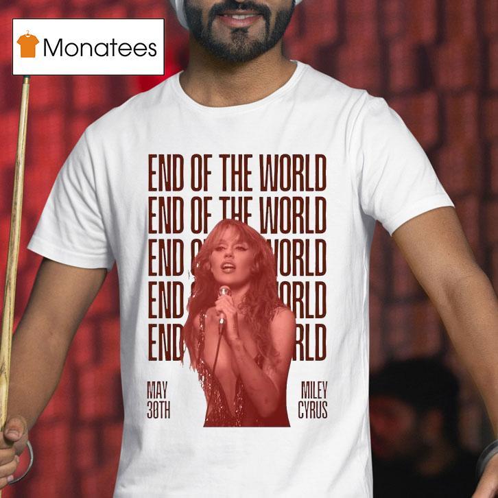 Miley Cyrus End Of The World Song Releasing On May Th T Shirt Miley Cyrus End Of The World Song Releasing On May Th T Shirt