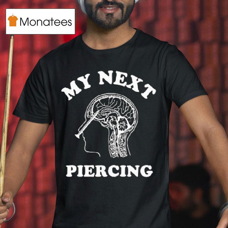My Next Piercing T Shirt My Next Piercing T Shirt