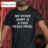 My Other Is A Fake Peace Prize Tex T Shirt