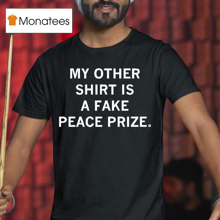 My Other Is A Fake Peace Prize Tex T Shirt My Other Is A Fake Peace Prize Tex T Shirt