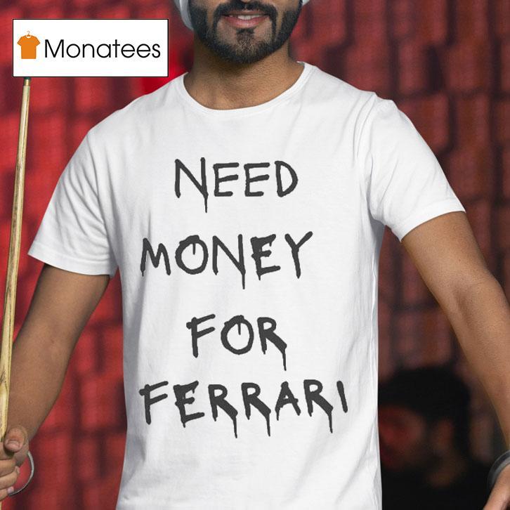 Need Money For Ferrari T Shirt Need Money For Ferrari T Shirt
