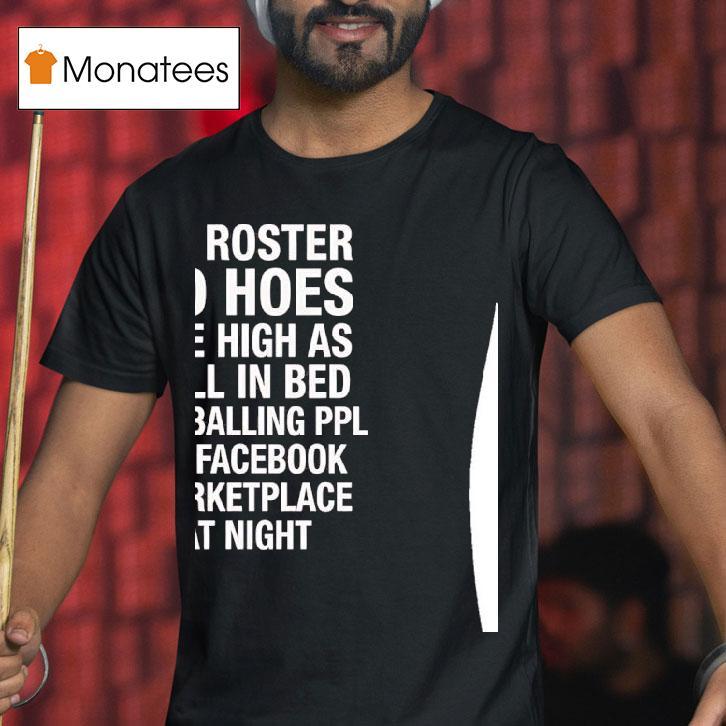 No Roster No Hoes I Be High As Hell Lowballing People On Facebook Marketplace At Nigh T Shirt No Roster No Hoes I Be High As Hell Lowballing People On Facebook Marketplace At Nigh T Shirt