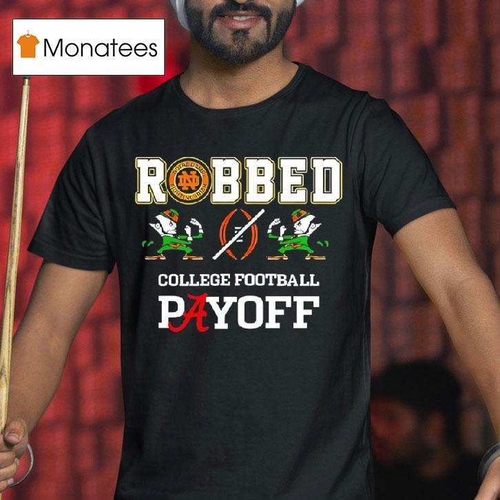 Notre Dame Football Robbed Playoff T Shirt Notre Dame Football Robbed Playoff T Shirt