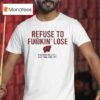 Officiqal Refuse To Fuckin Lose Wisconsin Badgers Volleyball Ncaa Final Four T Shirt