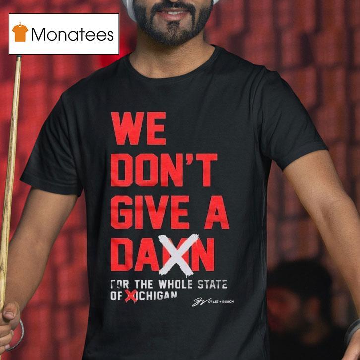 Ohio State Buckeyes Win Michigan Wolverines We Don T Give A Damn For The Whole State Of Michigan T Shirt Ohio State Buckeyes Win Michigan Wolverines We Don T Give A Damn For The Whole State Of Michigan T Shirt