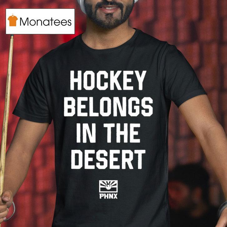 Phnx Hockey Belongs In The Deser T Shirt Phnx Hockey Belongs In The Deser T Shirt