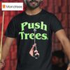 Push Trees Sparked T Shirt