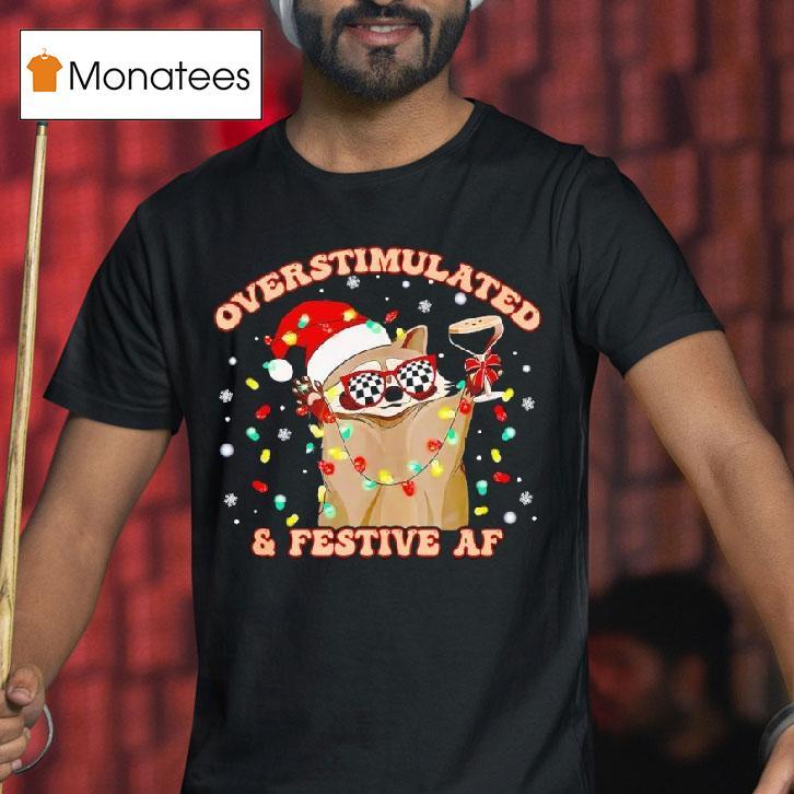 Raccoon Overstimulated And Festive Af T Shirt Raccoon Overstimulated And Festive Af T Shirt