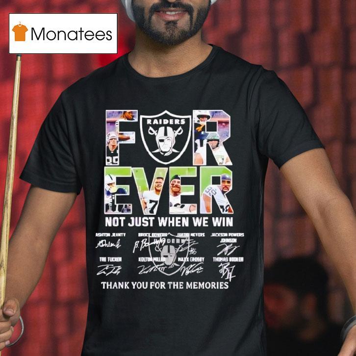 Raiders Forever Not Just When We Win Thank You For The Memories Signatures T Shirt Raiders Forever Not Just When We Win Thank You For The Memories Signatures T Shirt