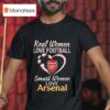 Real Women Love Football Heart Smart Women Love Arsenal T Shirt