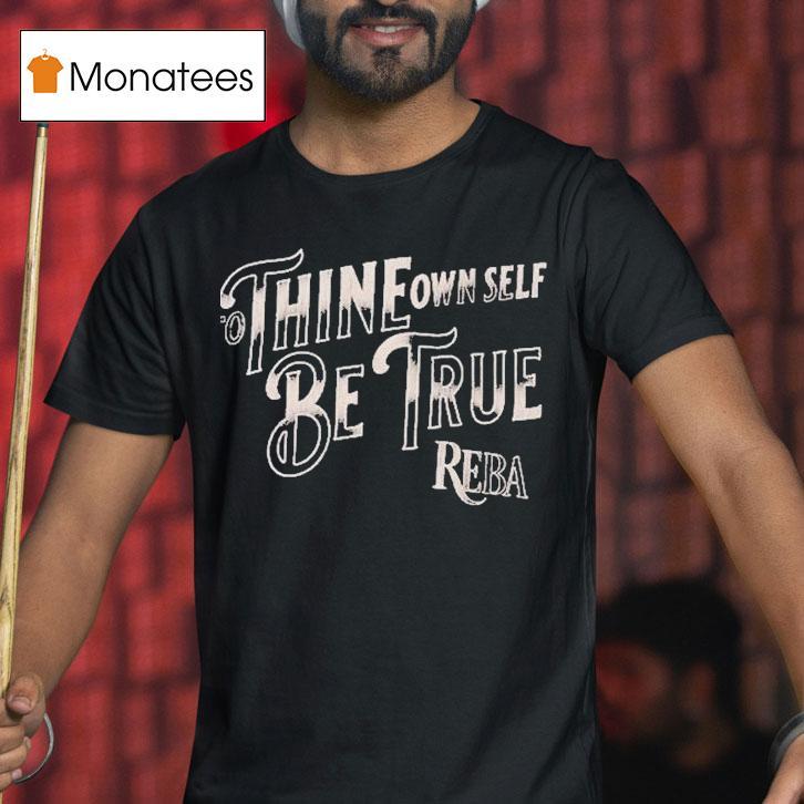 Reba Mcentire To Thine Own Self Be True T Shirt Reba Mcentire To Thine Own Self Be True T Shirt
