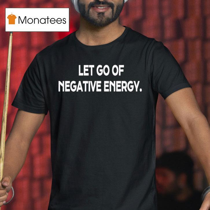 Release Negative Energy T Shirt Release Negative Energy T Shirt