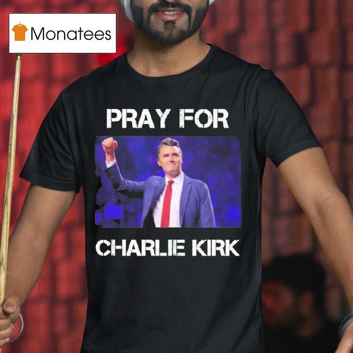 Rip Pray For Charlie Kirk T Shirt Rip Pray For Charlie Kirk T Shirt