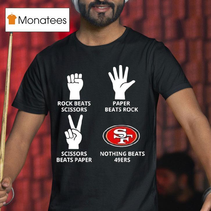 San Francisco Ers Nothing Beats Rock Beats Scissors Paper Beats Rock Scissors Beats Paper T Shirt San Francisco Ers Nothing Beats Rock Beats Scissors Paper Beats Rock Scissors Beats Paper T Shirt
