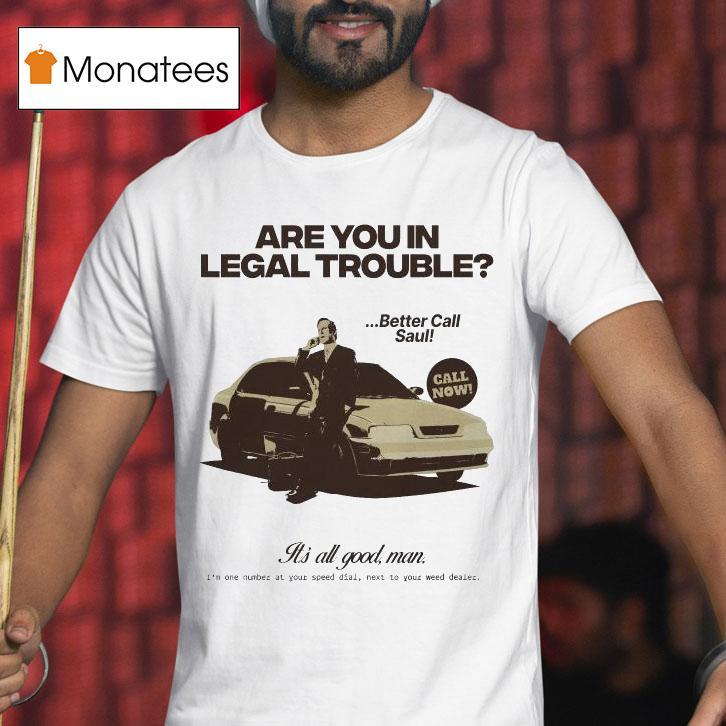 Saul Goodman Are You In Legal Trouble Better Call Saul It S All Good Man T Shirt Saul Goodman Are You In Legal Trouble Better Call Saul It S All Good Man T Shirt