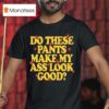 Spencer Sutherland Do These Pants Ass Look Good Stars T Shirt