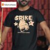 Spike You Re Streets Behind T Shirt